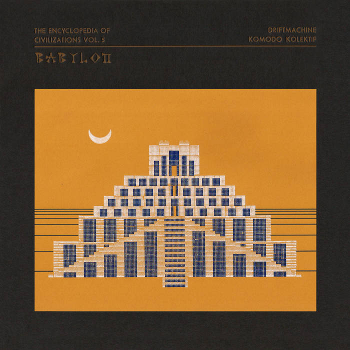 Driftmachine / Komodo Kolektif // The Encyclopedia of Civilizations Vol. 5: Babylon LP