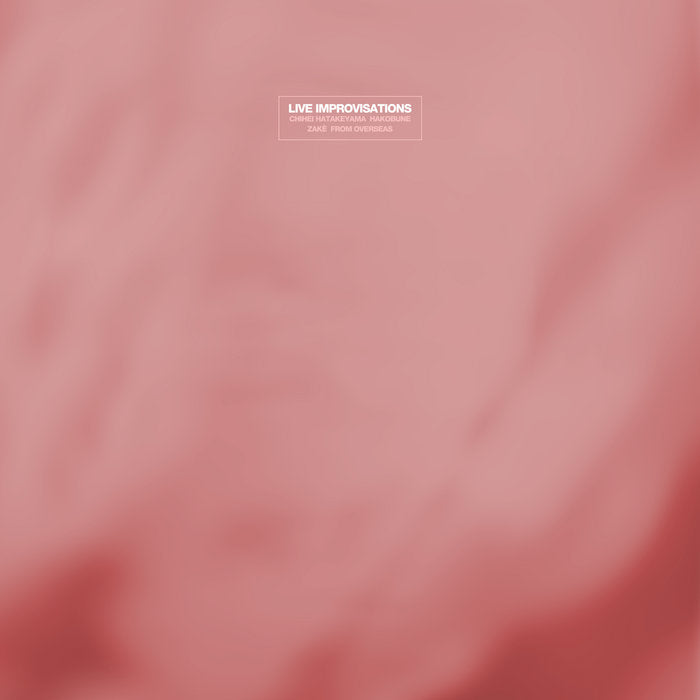 Chihei Hatakeyama, Hakobune, zakè, From Overseas // Live Improvisations LP