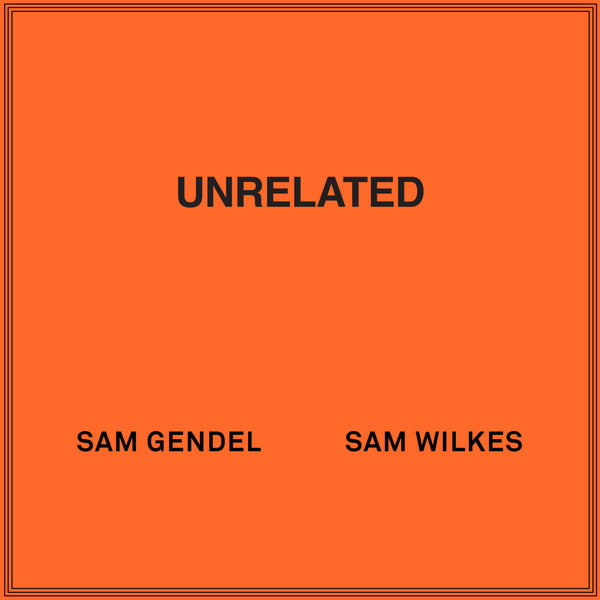 Sam Gendel & Sam Wilkes // Unrelated LP – Tobira Records