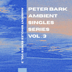 Peter Bark // Ambient Singles Series Vol. 3 TAPE