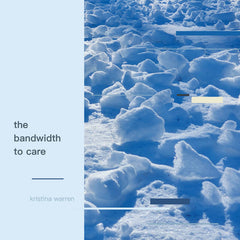 Kristina Warren // the bandwidth to care TAPE