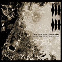 Nigel Ayers / PBK / Allan Zane // THIS HOME STANDS ON ANCIENT BONES CD