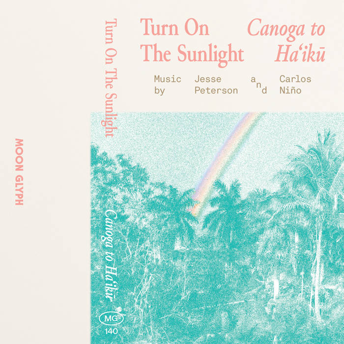 Turn On The Sunlight // Canoga to Haʻikū TAPE