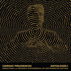 Cergio Prudencio // Antología 1: Obras para la Orquesta Experimental de Instrumentos Nativos 2xLP