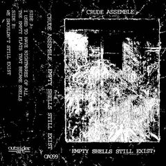 Crude Assemble // Empty Shells Still Exist TAPE