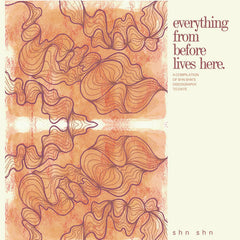shn shn // everything from before lives here. TAPE