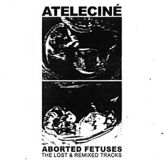 ATELECINÉ // Aborted Fetuses TAPE