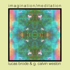 Lucas Brode & G. Calvin Weston // Imagination/Meditation TAPE / CD