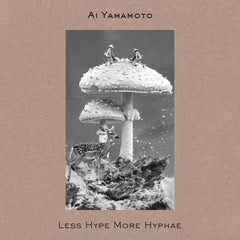 Ai Yamamoto // Less Hype More Hyphae TAPE