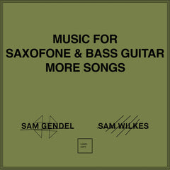 Sam Gendel & Sam Wilkes // Music for Saxofone and Bass Guitar More Songs LP