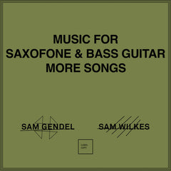 Sam Gendel & Sam Wilkes // Music for Saxofone and Bass Guitar More Songs LP / TAPE