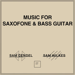 Sam Gendel and Sam Wilkes // Music for Saxofone and Bass Guitar LP / TAPE