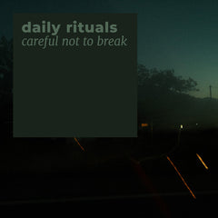 daily rituals // careful not to break TAPE