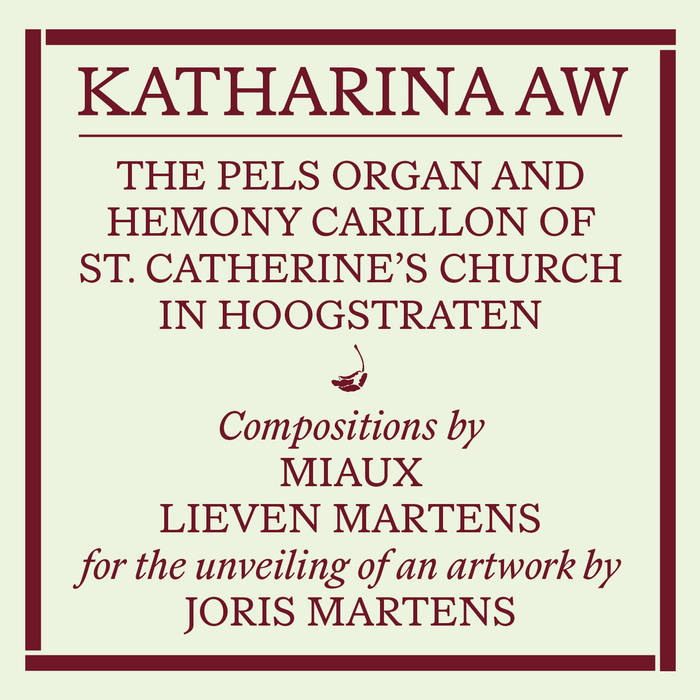 Miaux, Lieven Martens // The Pels organ and Hemony carillon of St. Catherine’s Church in Hoogstraten. Recording of the unveiling of an artwork by Joris Martens TAPE