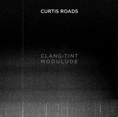 Curtis Roads // Clang-Tint Modulude LP