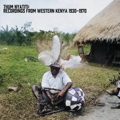 Various Artists // Thum Nyatiti: Recordings from Western Kenya, 1930-1970 LP