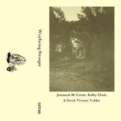 Jeremiah M. Carter, Kelby Clark, & Sarah Viviana Valdez // Wayfaring Stranger TAPE