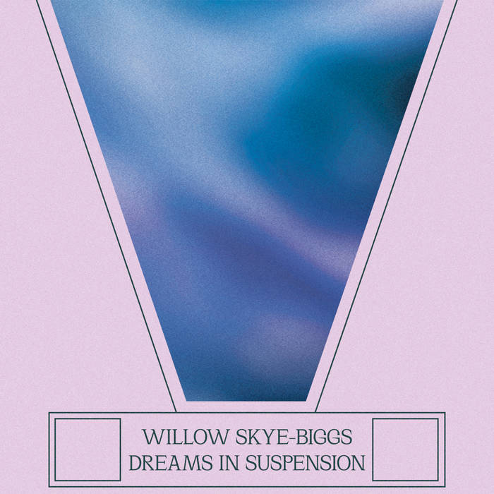 Willow Skye-Biggs // Dreams In Suspension TAPE