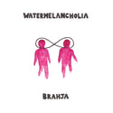 BRAHJA // Watermelancholia LP