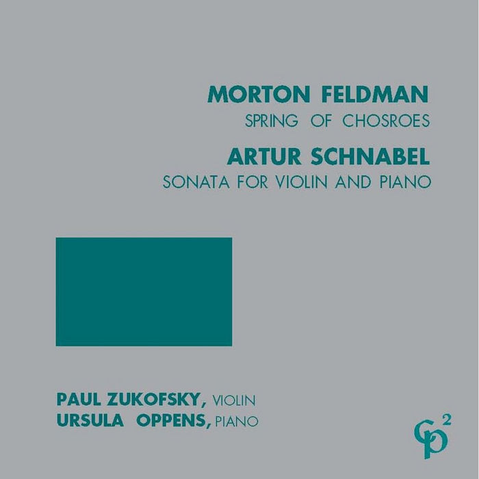 Morton Feldman / Artur Schnabel - Paul Zukofsky, Ursula Oppens // Morton Feldman: Spring of Chosroes; Artur Schnabel: Sonata for Violin and Piano CD