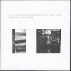 Scott Smallwood, Sawako, Seth Cluett, Ben Owen And Civyiu Kkliu // Phonography Meeting 070823 CD