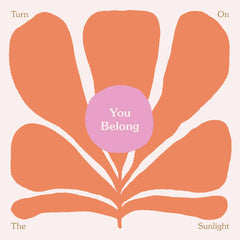 Turn On The Sunlight // You Belong 2xLP