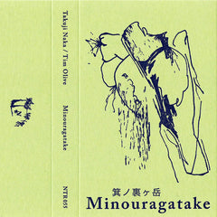 Takuji Naka / Tim Olive // Minouragatake TAPE