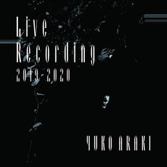 Yuko Araki // Live Recording 2019-2020 TAPE