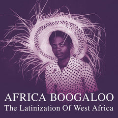 Africa Boogaloo (The Latinization Of West Africa) 2xLP
