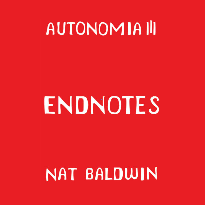 Nat Baldwin // AUTONOMIA III: Endnotes TAPE