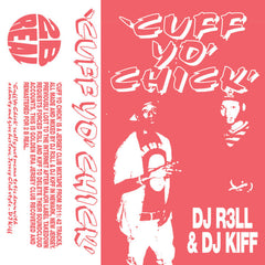 DJ R3LL & DJ Kiff // Cuff Yo Chick TAPE