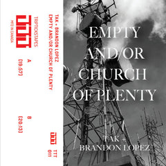 TAK + Brandon Lopez // Empty And/Or Church of Plenty TAPE