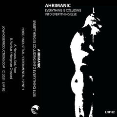 Ahrimanic // Everything Is Colliding Into Everything Else TAPE