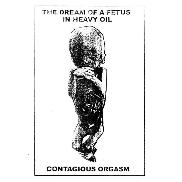Contagious Orgasm // The Dream of a Fetus in Heavy Oil TAPE Tobira
