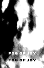 Fog of Joy // Fog of Joy TAPE