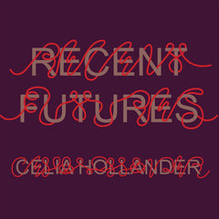 Celia Hollander // Recent Futures LP