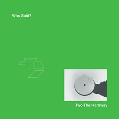 Two The Hardway // Who Said? LP