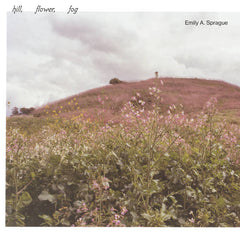 Emily A. Sprague // Hill, Flower, Fog LP