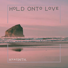 hyacinth. // Hold Onto Love TAPE