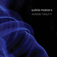 Agnese Toniutti // Subtle Matters CD