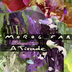 Morog Far // A Tirade TAPE