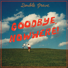 Double Grave // Goodbye, Nowhere! LP