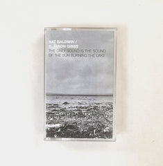 Nat Baldwin/E. Jason Gibbs // The Only Sound is the Sound of the Sun Burning The Lake TAPE