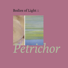 Bodies of Light // Petrichor TAPE