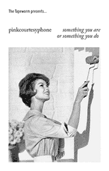 Pinkcourtesyphone // Something You Are Or Something You Do TAPE