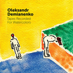 Oleksandr Demianenko // Tapes Recorded For Watercolors TAPE