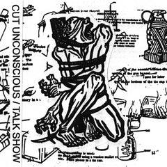 Cut Unconscious / Talk Show split TAPE