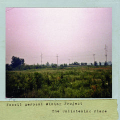 Fossil Aerosol Mining Project // The Unlistening Place CD