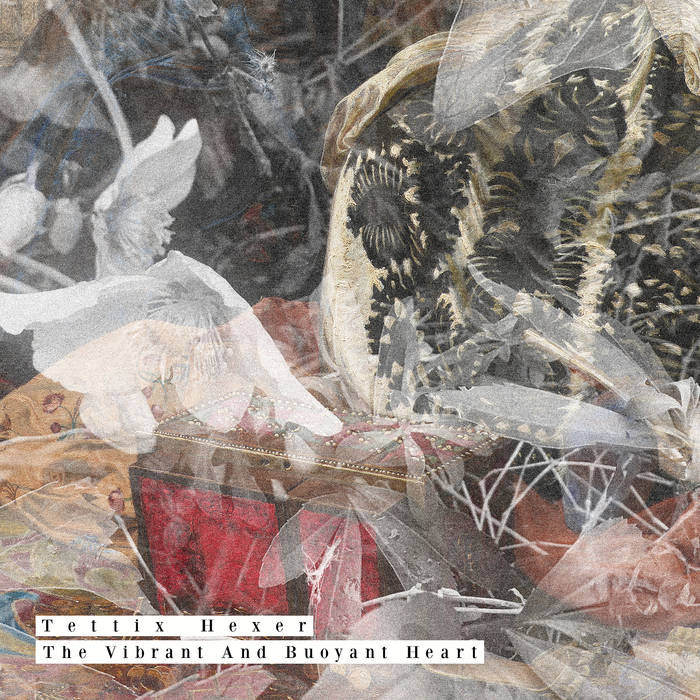 Tettix Hexer // The Vibrant And Buoyant Heart TAPE