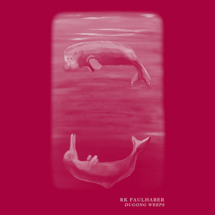 rk faulhaber // Dugong Weeps TAPE